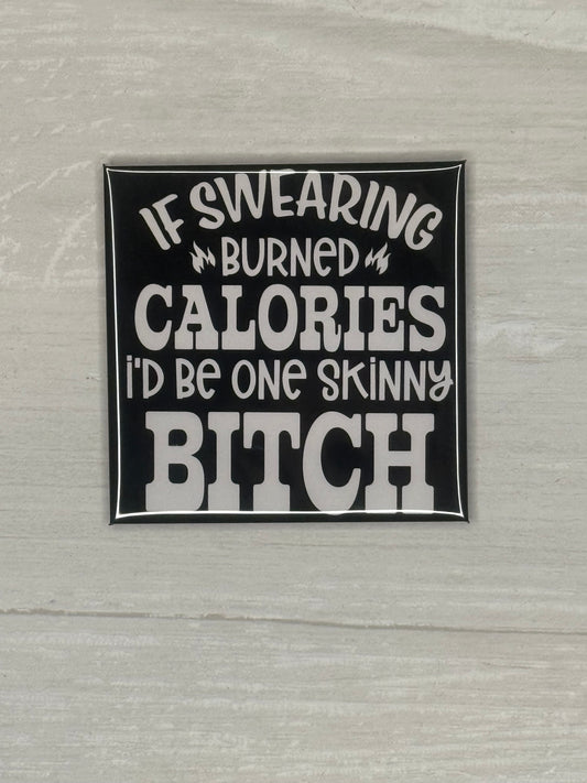 If Swearing Burned Calories I'd Be One Skinny Bitch Magnet